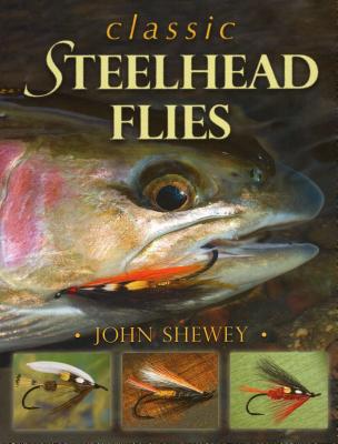 Classic Steelhead Flies by John Shewey