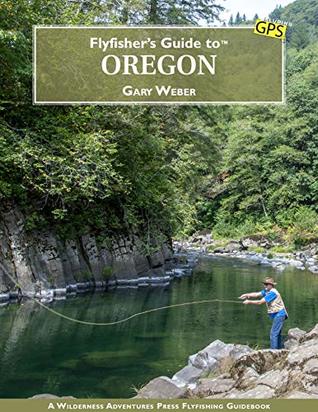 Fly Fisher's Guide to Oregon by Gary Weber